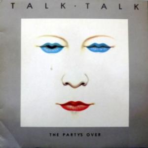 Talk Talk - The Party's Over