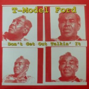 T-Model Ford - Don't Get Out Talkin' It