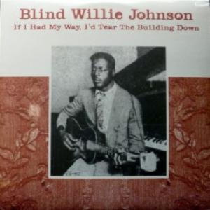 Blind Willie Johnson - If I Had My Way, I'd Tear The Building Down