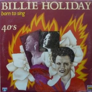 Billie Holiday - Born To Sing (40's)
