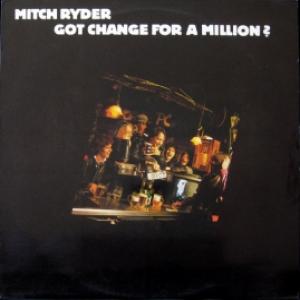 Mitch Ryder - Got Change For A Million?