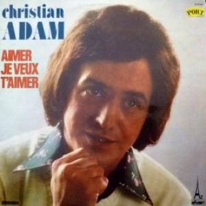 Christian Adam - Aimer Je Veux T'Aimer