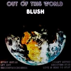 Blush - Out Of This World (Ltd.)