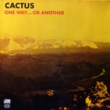 Cactus - One Way...Or Another