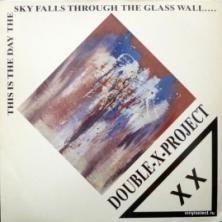 Double X Project - This Is The Day The Sky Falls Through The Glass Wall....