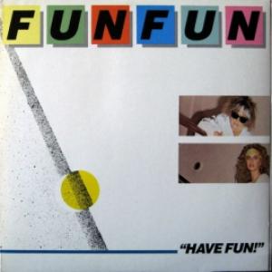 Fun Fun - Have Fun!