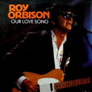 Roy Orbison - Our Love Song