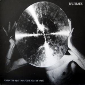 Bauhaus - Press The Eject And Give Me The Tape