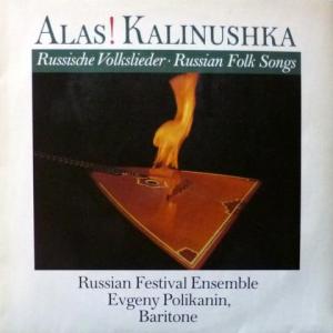 Russian Festival Ensemble & Evgeny Polikanin - Alas! Kalinushka - Russische Volkslieder