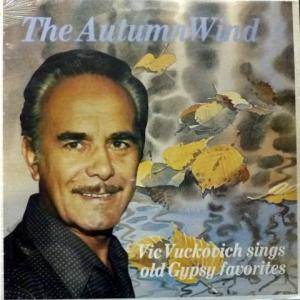 Vic Vuckovich - The Autumn Wind - Vic Vuckovich Sings Old Gipsy Favorites