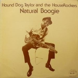 Hound Dog Taylor & The House Rockers - Natural Boogie