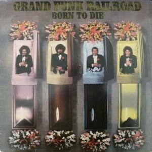 Grand Funk Railroad - Born To Die