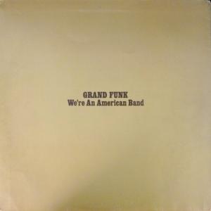 Grand Funk Railroad - We're An American Band 