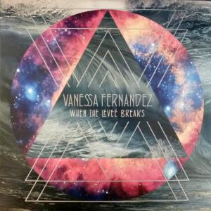 Vanessa Fernandez - When The Levee Breaks