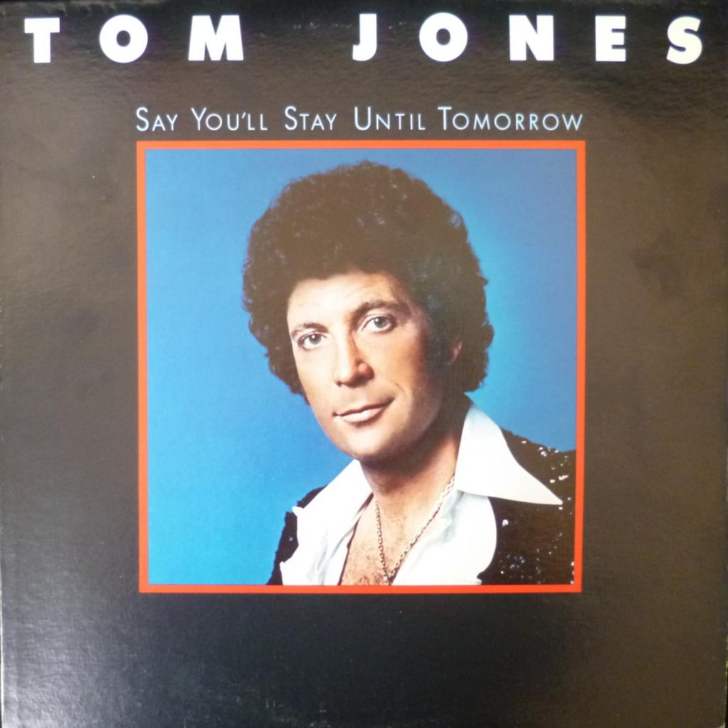Tom Jones - Say You'll Stay Until Tomorrow