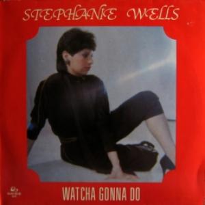 Stephanie Wells - Watcha Gonna Do