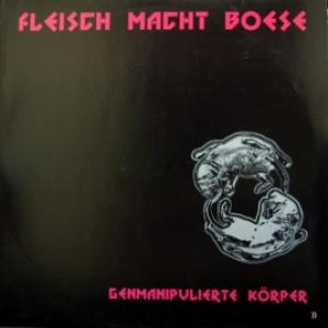 Fleisch Macht Boese - Genmanipulierte Körper