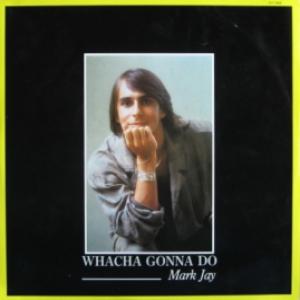 Mark Jay - Whacha Gonna Do