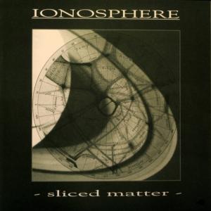 Ionosphere - Sliced Matter