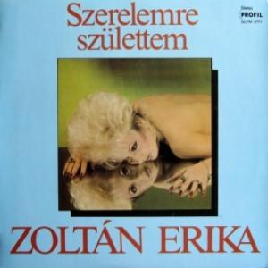 Zoltan Erika - Szerelemre Születtem