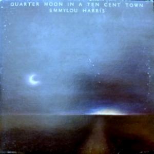 Emmylou Harris - Quarter Moon In A Ten Cent Town