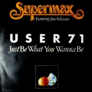 Supermax - User 71 (Just Be What You Wanna Be) (feat. Jose Feliciano)